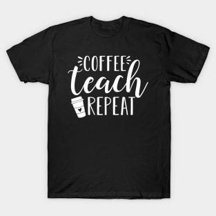 Womens Coffee Teach Repeat  Cute Coffee Lover Teacher Quote T-Shirt